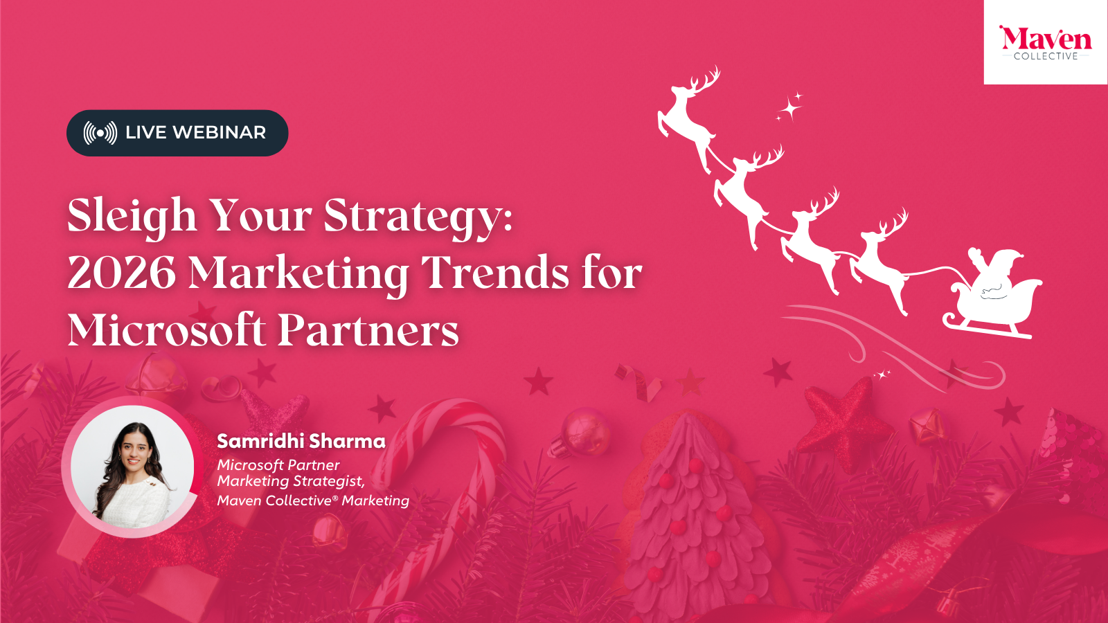 Graphic of Maven Collective’s live webinar, Sleigh Your Strategy: 2026 Marketing Trends for Microsoft Partners hosted by Samridhi Sharma